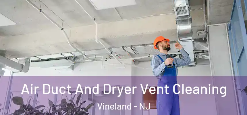  Air Duct And Dryer Vent Cleaning Vineland - NJ
