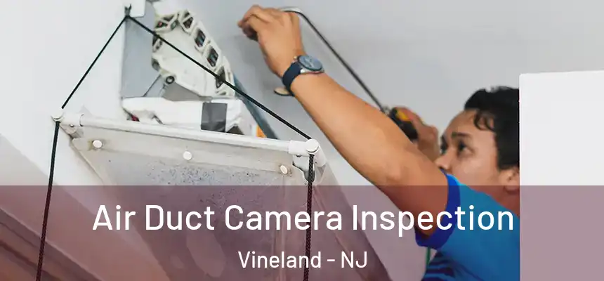 Air Duct Camera Inspection Vineland - NJ