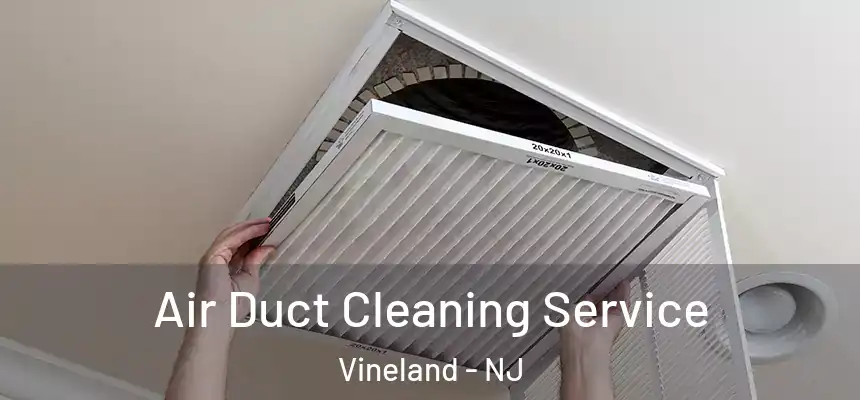  Air Duct Cleaning Service Vineland - NJ