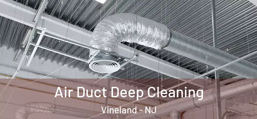 Air Duct Deep Cleaning Vineland - NJ