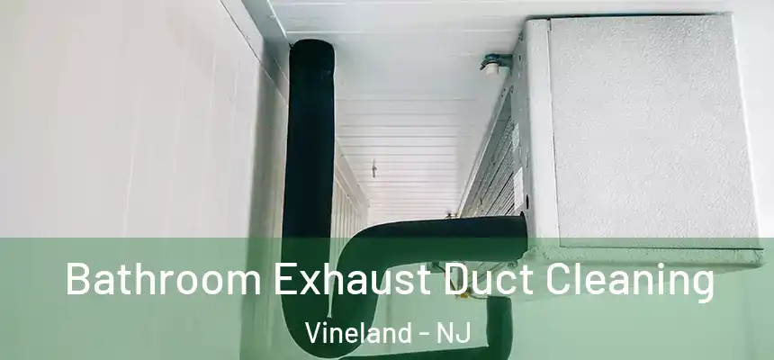  Bathroom Exhaust Duct Cleaning Vineland - NJ