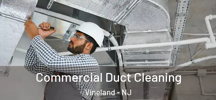 Commercial Duct Cleaning Vineland - NJ