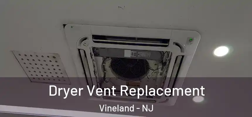  Dryer Vent Replacement Vineland - NJ