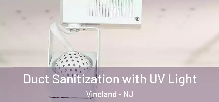 Duct Sanitization with UV Light Vineland - NJ