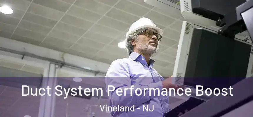  Duct System Performance Boost Vineland - NJ