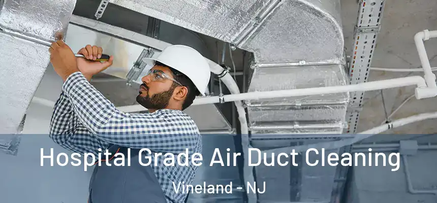  Hospital Grade Air Duct Cleaning Vineland - NJ