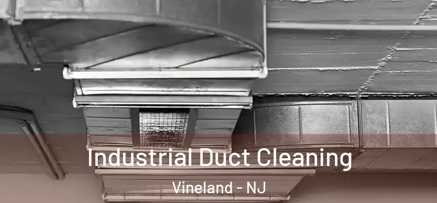  Industrial Duct Cleaning Vineland - NJ