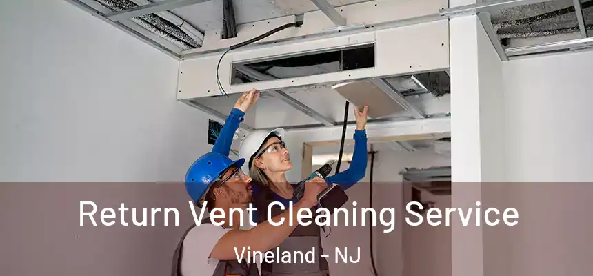  Return Vent Cleaning Service Vineland - NJ