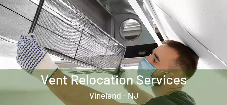 Vent Relocation Services Vineland - NJ