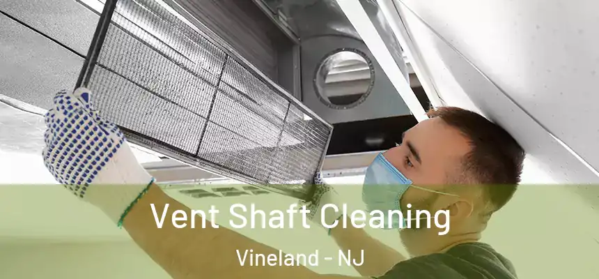 Vent Shaft Cleaning Vineland - NJ