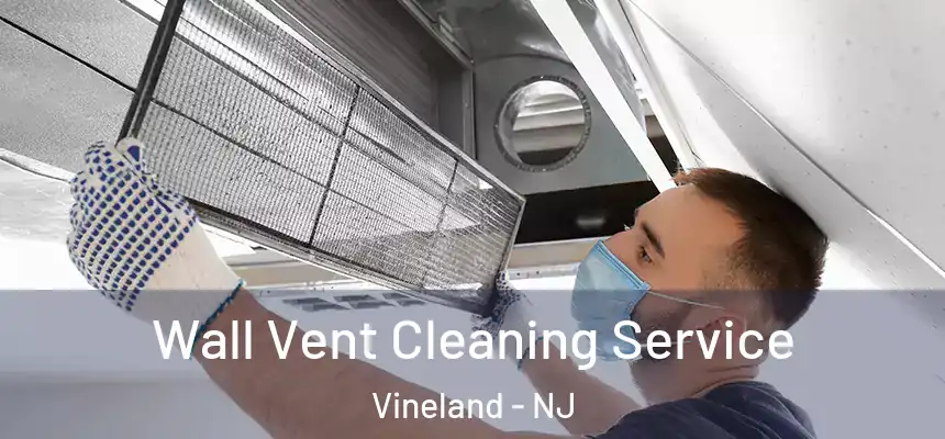  Wall Vent Cleaning Service Vineland - NJ