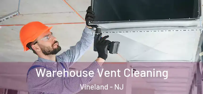  Warehouse Vent Cleaning Vineland - NJ